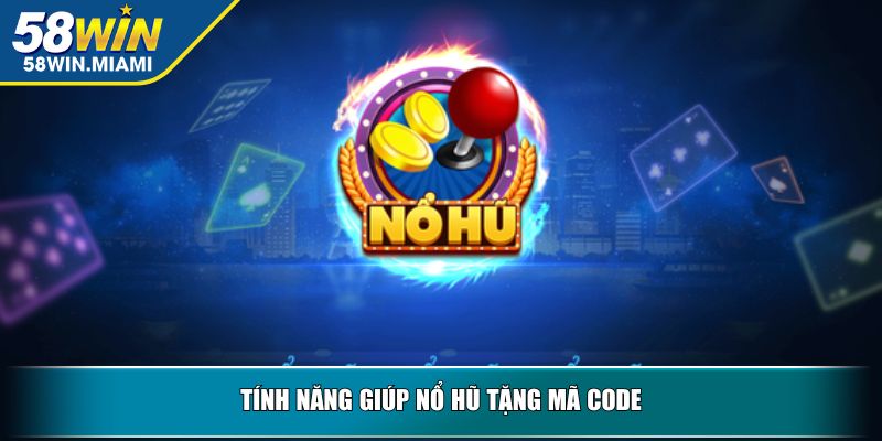 Tính năng giúp nổ hũ tặng mã code